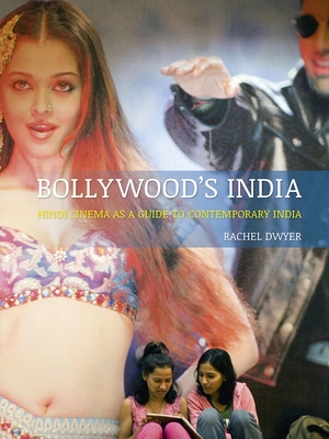 Bollywood's India: Hindi Cinema as a Guide to Contemporary India - Dwyer, Rachel