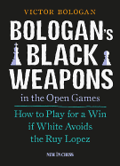 Bologan's Black Weapons in the Open Games: How to Play for a Win If White Avoids the Ruy Lopez