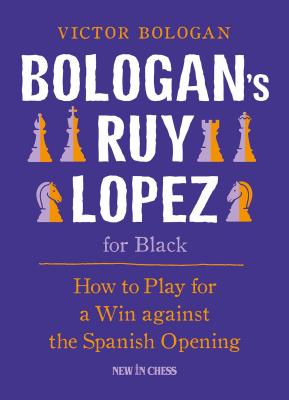 Bologan's Ruy Lopez for Black: How to Play for a Win Against the Spanish Opening - Bologan, Victor