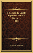 Bologna E Le Scuole Imperiali Di Diritto Richerche (1888)