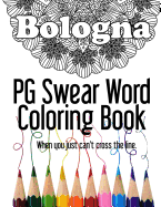 Bologna PG Swear Word Coloring Book: Less Offensive Curse Word Coloring Book Filled with 30 Designs, 8.5 x 11 format.