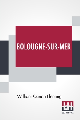 Bolougne-Sur-Mer: St. Patrick's Native Town - Fleming, William Canon