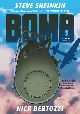 Bomb (Graphic Novel): The Race to Build--And Steal--The World's Most Dangerous Weapon - Sheinkin, Steve