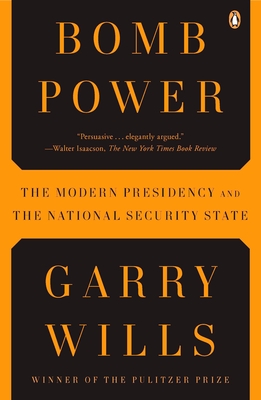 Bomb Power: The Modern Presidency and the National Security State - Wills, Garry