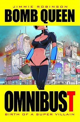 Bomb Queen Omnibust, Volume 1: Birth of a Super Villain - Robinson, Jimmie