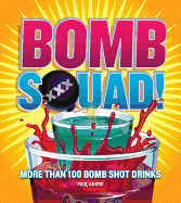 Bomb Squad!: More Than 100 Bomb Shot Drinks