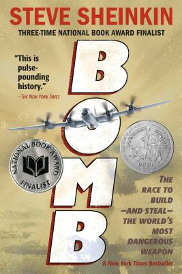 Bomb: The Race to Build--And Steal--The World's Most Dangerous Weapon (Newbery Honor Book & National Book Award Finalist) - Sheinkin, Steve