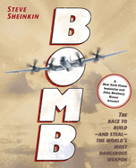 Bomb: The Race to Build--And Steal--The World's Most Dangerous Weapon (Newbery Honor Book)