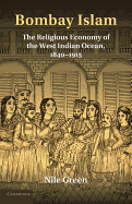 Bombay Islam: The Religious Economy of the West Indian Ocean, 1840-1915