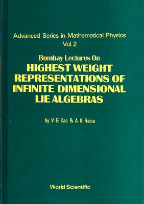 Bombay Lectures on Highest Weight Representations of Infinite Dimensional Lie Algebra - Kac, Victor G, and Raina, Ashok K