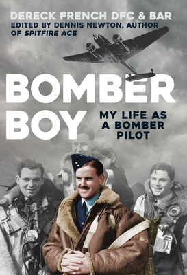 Bomber Boy: My Life as a Bomber Pilot - French, Dereck, and Newton, Dennis (Editor)