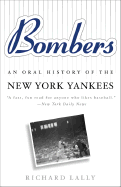 Bombers: An Oral History of the New York Yankees - Lally, Richard, and Lally, Dick