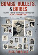 Bombs, Bullets, and Bribes: the true story of notorious Jewish mobster Alex Shondor Birns