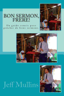 Bon Sermon, Frere!: Un Guide Concis Pour Precher de Bons Sermons.