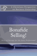 Bonafide Selling!: Rites of Passage for the Sales Professional