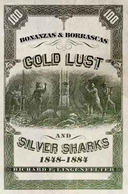 Bonanzas & Borrascas: Gold Lust & Silver Sharks, 1848-1884 - Lingenfelter, Richard E