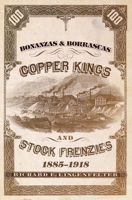 Bonanzas & Borrascas, Volume 27: Copper Kings and Stock Frenzies, 1885-1918 - Lingenfelter, Richard E