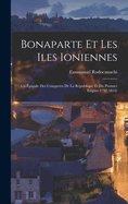 Bonaparte Et Les Iles Ioniennes: Un pisode Des Conquetes De La Rpublique Et Du Premier Empire 1797-1816)