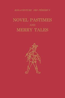 Bonaventure Des Priers's Novel Pastimes and Merry Tales - Des Priers, Bonaventure, and La Charit, Raymond C (Translated by), and La Charit, Virginia A (Translated by)