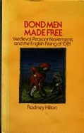 Bond Men Made Free: Medieval Peasant Movements and the English Rising of 1381 - Hilton, R. H.