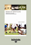 Bond of Brothers: Connecting with Other Men Beyond Work, Weather, and Sports (Large Print 16pt)