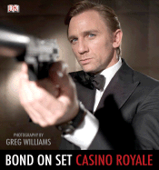 Bond on Set: Filming Casino Royale - DK Publishing, and Williams, Greg (Photographer)