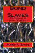 Bond Slaves: Confessions of Hard Core Bikers
