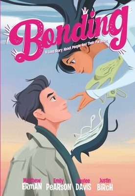 Bonding: A Love Story about People and Their Parasites - Erman, Matthew, and Davis, Kaylee, and Andworld Design, and Wassel, Adrian F (Editor)