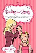 Bonding Over Beauty: A Mother-Daughter Beauty Guide to Foster Self-Esteem, Confidence, and Trust