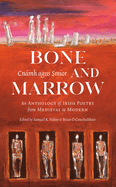 Bone and Marrow/Cnmh Agus Smior: An Anthology of Irish Poetry from Medieval to Modern
