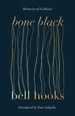 Bone Black: The undiscovered memoir from the author of the cult classic ALL ABOUT LOVE - hooks, bell, and Adegoke, Yomi (Introduction by)