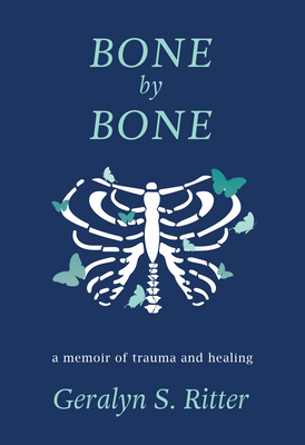 Bone by Bone: A Memoir of Trauma and Healing - Ritter, Geralyn S
