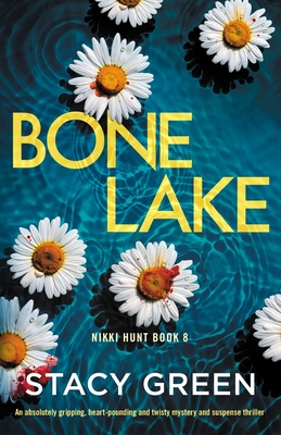 Bone Lake: An absolutely gripping, heart-pounding and twisty mystery and suspense thriller - Green, Stacy