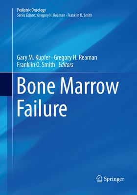 Bone Marrow Failure - Kupfer, Gary M. (Editor), and Reaman, Gregory H. (Editor), and Smith, Franklin O. (Editor)