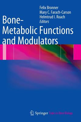 Bone-Metabolic Functions and Modulators - Bronner, Felix, Ph.D. (Editor), and Farach-Carson, Mary C (Editor), and Roach, Helmtrud I (Editor)