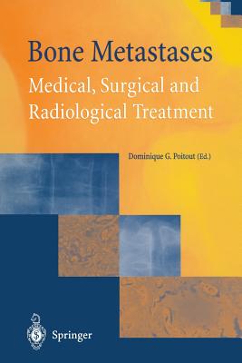 Bone Metastases: Medical, Surgical and Radiological Treatment - Poitout, Dominique G. (Editor)