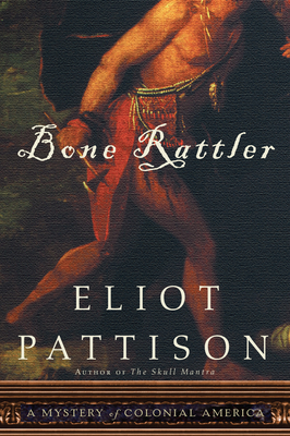 Bone Rattler: A Mystery of Colonial America - Pattison, Eliot