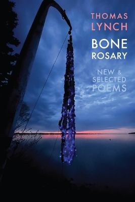 Bone Rosary: New & Selected Poems - Lynch, Thomas