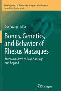 Bones, Genetics, and Behavior of Rhesus Macaques: Macaca Mulatta of Cayo Santiago and Beyond - Wang, Qian (Editor)