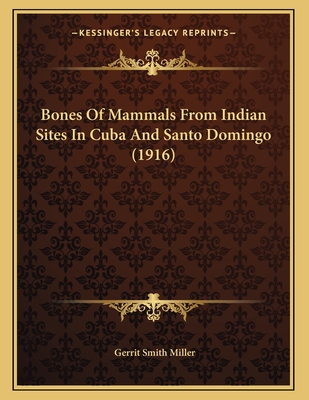 Bones of Mammals from Indian Sites in Cuba and Santo Domingo (1916) - Miller, Gerrit Smith