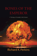 Bones of the Emperor: A Theology of Humanity in the Universe