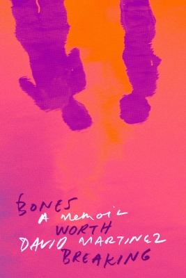 Bones Worth Breaking: A Memoir - Martinez, David