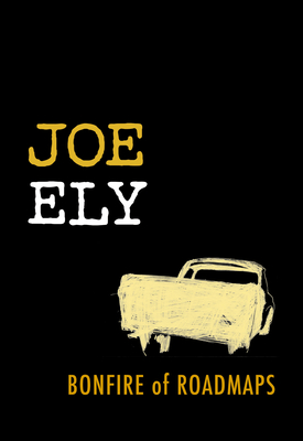 Bonfire of Roadmaps - Ely, Joe