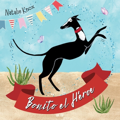 Bonito el H?roe: La historia de velocidad y valent?a de un galgo espaol. - Knox, Natalie, and Thomas, Micky (Translated by), and Vaquero, Clara (Translated by)