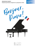 Bonjour, Piano! - Elementary Level: 16 Pieces by French Composers in Progressive Order