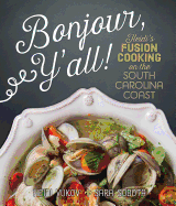 Bonjour Y'All: Heidi's Fusion Cooking on the South Carolina Coast