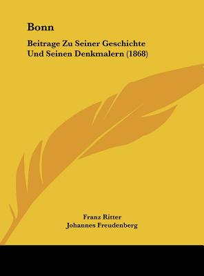 Bonn: Beitrage Zu Seiner Geschichte Und Seinen Denkmalern (1868) - Ritter, Franz, and Freudenberg, Johannes, and Simrock, Karl Joseph