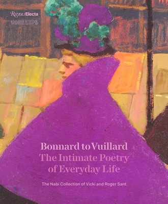 Bonnard to Vuillard, the Intimate Poetry of Everyday Life: The Nabi Collection of Vicki and Roger Sant - Smithgall, Elsa (Editor), and Bertalan, Sarah (Contributions by), and Cahn, Isabelle (Contributions by)