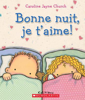 Bonne Nuit, Je t'Aime! - Church, Caroline Jayne (Illustrator)