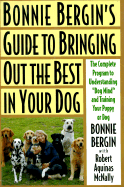 Bonnie Bergin's Guide to Bringing Out the Best in Your Dog